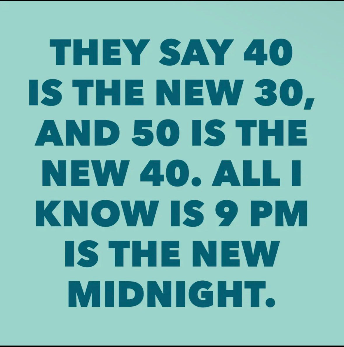 They say the new 40 is the new 30