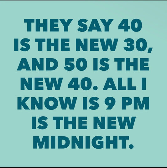 They say the new 40 is the new 30
