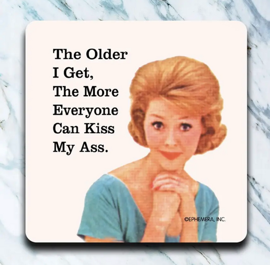 The Older I get coaster