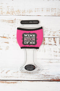 Wine Takes the Bitch Right out of Me Wine Koozies