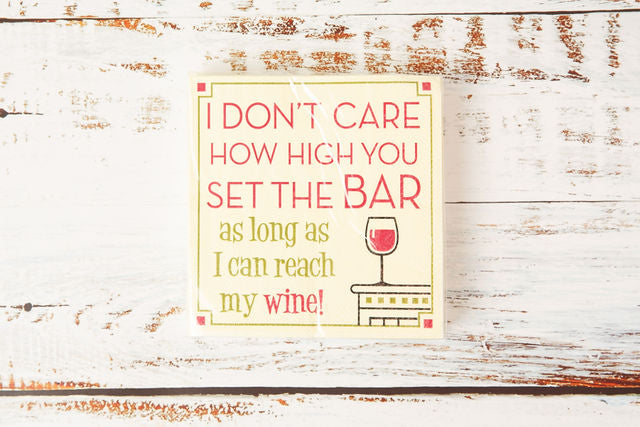I Don't Care How High you Set the Bar as Long as I Can Reach My Wine Napkin
